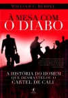 À Mesa com o Diabo: A História do Homem que Desmantelou o Cartel de Cali - William C. Rempel, Cássio de Arantes Leite