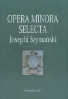 Opera minora selecta, Josephi Szymański - Tomisław Giergiel, Barbara Trelińska