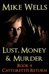 Lust, Money & Murder, Book 4 - Cattoretti's Return: An Unstoppable Villain's Thirst for Revenge - Mike Wells