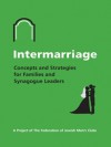 Intermarriage: Concepts and Strategies for Families and Synagogue Leaders - Rabbi Kerry Olitzky, Dr. Amy Sales, Karen Kushner, Michael Gurian, Rabbi Michael Beals, Rabbi Samuel Gordon, Dawn Kepler, Rabbi Elliot Dorf, Dr. Keren McGinity, Charles Simon