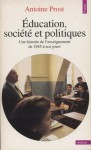 Éducation, societé et politique, une historie de l'enseignement de 1945 à nos jours - Antoine Prost