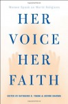 Her Voice, Her Faith: Women Speak On World Religions - Katherine K. Young, Arvind Sharma