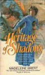 A Heritage of Shadows - Madeleine Brent