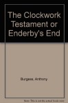 The Clockwork Testament, Or, Enderby's End - Anthony Burgess