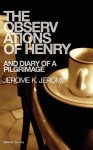 The Observations of Henry and Diary of a Pilgrimage - Jerome K. Jerome