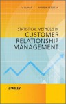 Statistical Methods in Customer Relationship Management - Vinay Kumar, Andrew Petersen