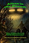 Aliens in the Forest: The Cisco Grove UFO Encounter - Noe Torres, Ruben Uriarte, Judi Shrum, Neil Riebe