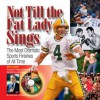 Not Till the Fat Lady Sings: The Most Dramatic Sports Finishes of All Time - Les Krantz, Doug Flutie