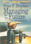 Managing for the Future: The 1990s and Beyond - Peter F. Drucker, Bill Weideman