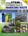 Using STEM to Investigate Issues in Managing Waste, Grades 5 - 8 - Barbara R. Sandall, Abha Singh