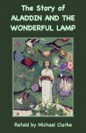 The Story of Aladdin and the Wonderful Lamp - Anonymous Unknown, Michael Clarke