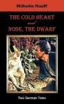 The Cold Heart. Nose, the Dwarf (Two German Tales) - Wilhelm Hauff