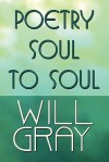 Poetry Soul to Soul - Will Gray