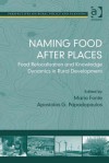 Naming Food After Places: Food Relocalisation and Knowledge Dynamics in Rural Development - Maria Fonte, Apostolos G Papadopoulos