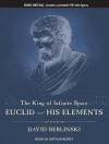 The King of Infinite Space: Euclid and His Elements - David Berlinski, Arthur Morey