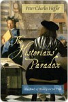 The Historians' Paradox: The Study of History in Our Time - Peter Charles Hoffer