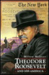 Theodore Roosevelt And His America - Milton Meltzer