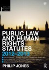 Public Law and Human Rights Statutes 2012-2013 - Philip Jones