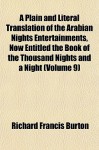 A Plain and Literal Translation of the Arabian Nights Entertainments, Now Entitled the Book of the Thousand Nights and a Night - Anonymous, Richard Francis Burton