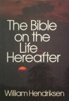 Bible on the Life Hereafter - William Hendriksen