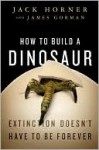 How to Build a Dinosaur - Jack Horner, James Gorman