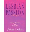 Lesbian Passion: Loving Ourselves And Each Other - JoAnn Loulan