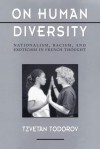 On Human Diversity: Nationalism, Racism, and Exoticism in French Thought, - Tzvetan Todorov, Catherine Porter