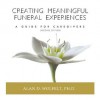 Creating Meaningful Funeral Experiences: A Guide for Caregivers - Alan D. Wolfelt