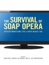 The Survival of Soap Opera: Transformations for a New Media Era - Sam Ford, Abigail De Kosnik, C. Lee Harrington