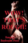 WOW! THAT'S ROUGH! (Five Rough Sex Erotica Stories) - Jane Kemp, Veronica Halstead, DP Backhaus, Nancy Brockton, Debbie Brownstone