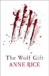 The Wolf Gift (The Wolf Gift Chronicles) - Anne Rice