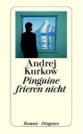 Pinguine frieren nicht - Andrey Kurkov, Sabine Grebing