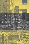 Curiosity and the Aesthetics of Travel Writing, 1770-1840: From an Antique Land' - Nigel Leask