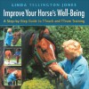 Improve Your Horse's Well-Being: A Step-by-Step Guide to TTouch and TTEAM Training - Linda Tellington-Jones