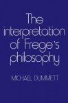 The Interpretation of Frege's Philosophy - Michael Dummett