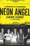 Neon Angel: A Memoir of a Runaway - Cherie Currie, Tony O'Neill