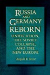 Russia and Germany Reborn: Unification, the Soviet Collapse, and the New Europe - Angela Stent