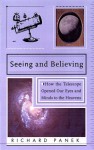 Seeing and Believing: A Short History of the Telescope and How we Look at the Universe - Richard Panek