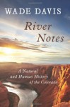 River Notes: A Natural and Human History of the Colorado - Wade Davis