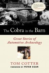 The Cobra in the Barn: Great Stories of Automotive Archaeology - Tom Cotter, Peter Egan