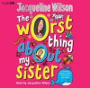 The Worst Thing About My Sister (Audio Cd) - Jacqueline Wilson