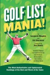 Golf List Mania!: The Most Authoritative and Opinionated Rankings of the Best and Worst of the Game - Len Shapiro, Ed Sherman