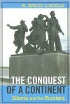 The Conquest of a Continent: Siberia and the Russians - Bruce Lincoln