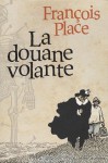 La Douane Volante - François Place