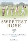 The Sweetest Rose: 150 Years of Yorkshire County Cricket Club. David Warner - David Warner