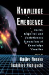 Knowledge Emergence: Social, Technical, And Evolutionary Dimensions Of Knowledge Creation - Ikujiro Nonaka