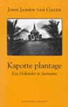 Kapotte plantage : Een Hollander in Suriname - John Jansen van Galen