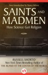 Saints and Madmen: How Science Got Religion - Russell Shorto, Nancy Kehoe