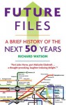 Future Files: A Brief History of the Next 50 Years - Richard Watson