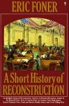 A Short History of Reconstruction - Eric Foner